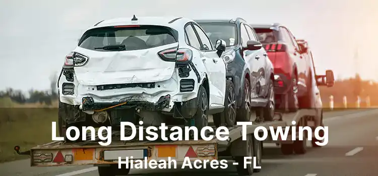 Long Distance Towing Hialeah Acres - FL