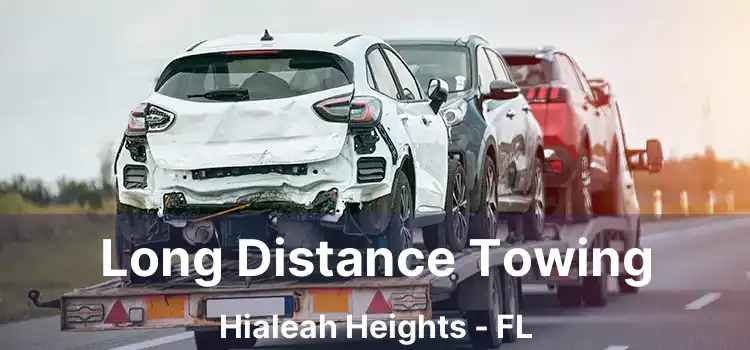 Long Distance Towing Hialeah Heights - FL