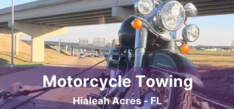 Motorcycle Towing Hialeah Acres - FL