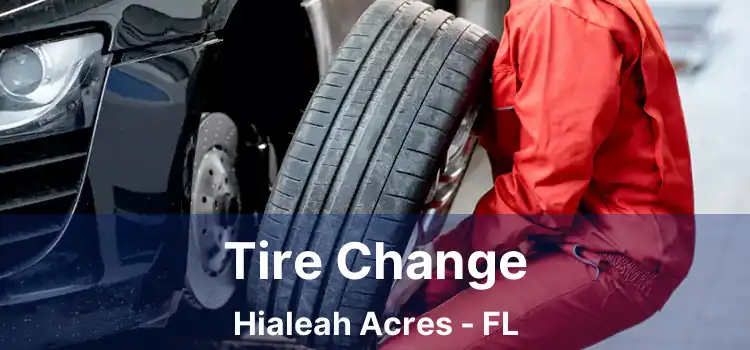 Tire Change Hialeah Acres - FL