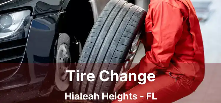 Tire Change Hialeah Heights - FL