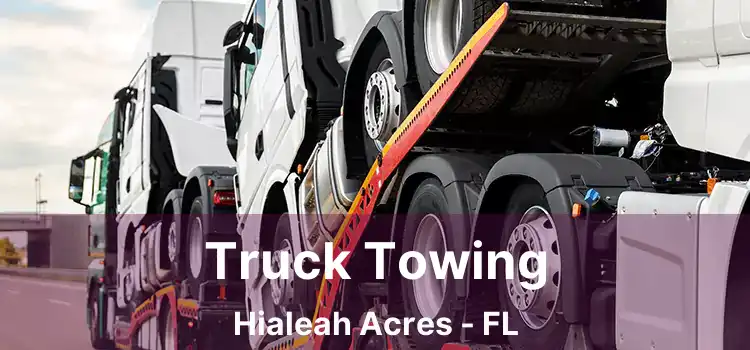 Truck Towing Hialeah Acres - FL