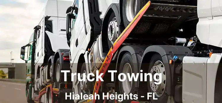 Truck Towing Hialeah Heights - FL