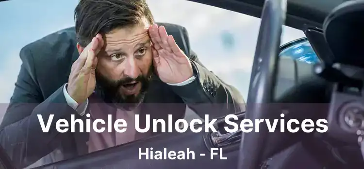 Vehicle Unlock Services Hialeah - FL