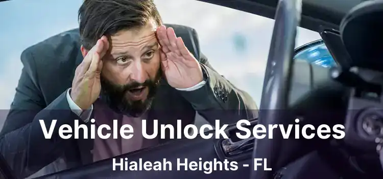 Vehicle Unlock Services Hialeah Heights - FL