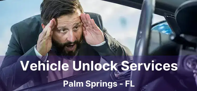 Vehicle Unlock Services Palm Springs - FL