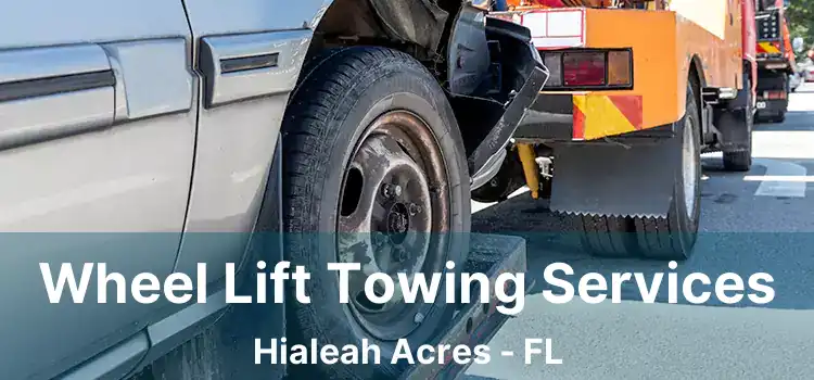 Wheel Lift Towing Services Hialeah Acres - FL