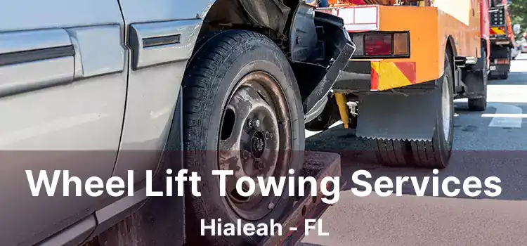 Wheel Lift Towing Services Hialeah - FL